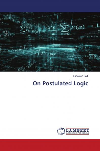 On Postulated Logic