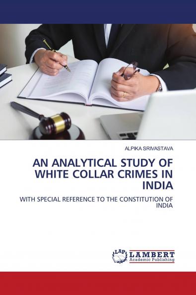 AN ANALYTICAL STUDY OF WHITE COLLAR CRIMES IN INDIA