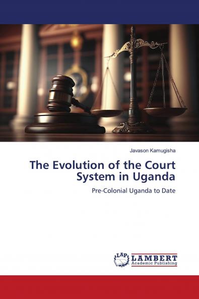 The Evolution of the Court System in Uganda