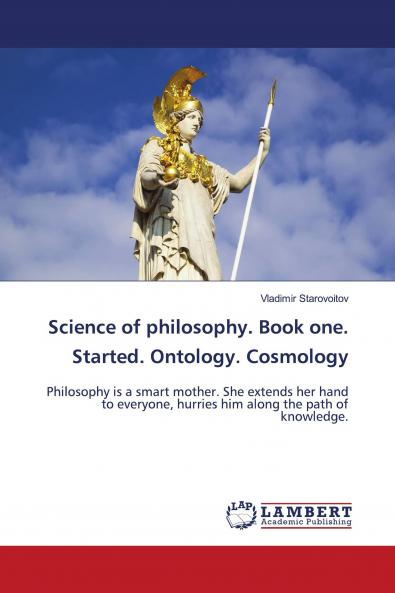 Science of philosophy. Book one. Started. Ontology. Cosmology
