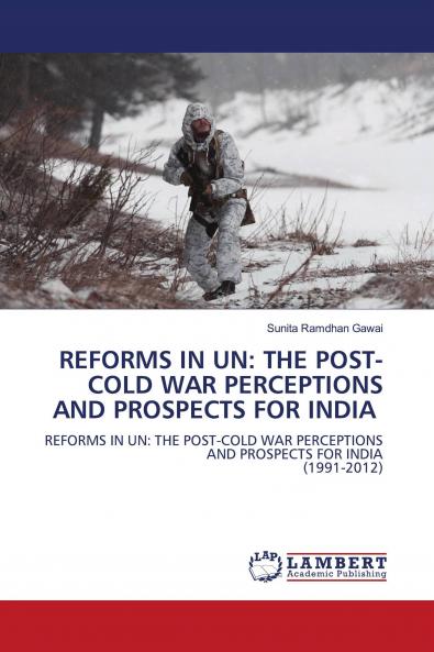 REFORMS IN UN: THE POST-COLD WAR PERCEPTIONS AND PROSPECTS FOR INDIA