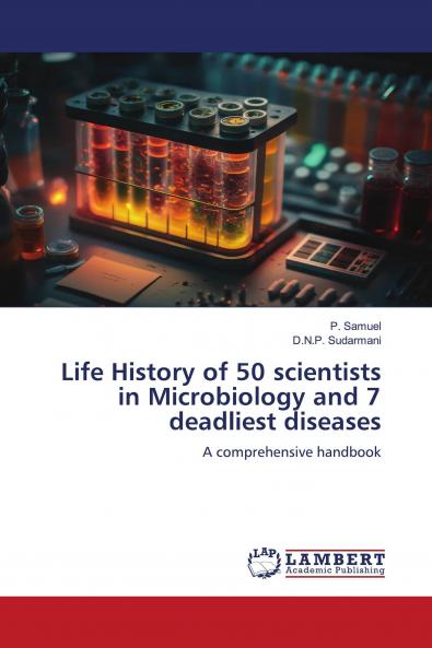 Life History of 50 scientists in Microbiology and 7 deadliest diseases