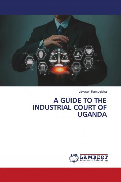 A GUIDE TO THE INDUSTRIAL COURT OF UGANDA