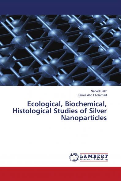 Ecological Biochemical Histological Studies of Silver Nanoparticles