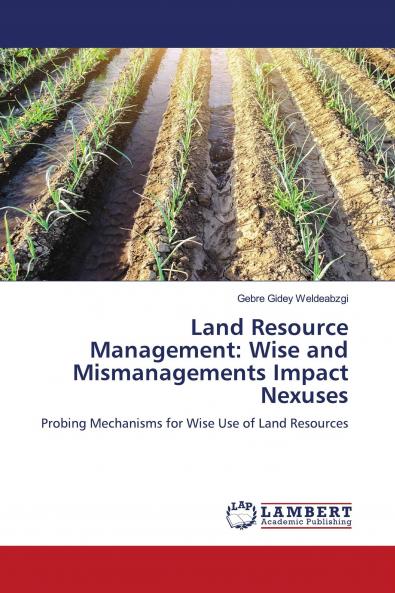 Land Resource Management: Wise and Mismanagements Impact Nexuses