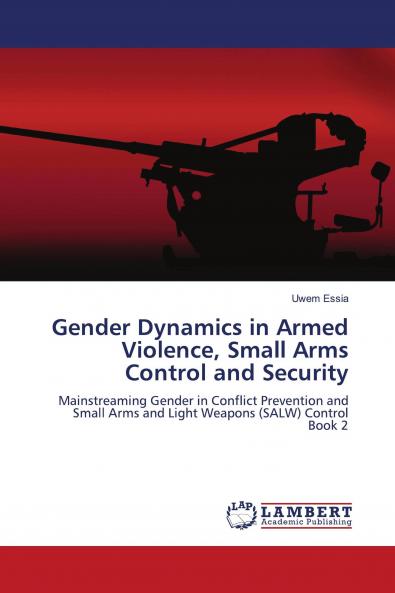 Gender Dynamics in Armed Violence Small Arms Control and Security