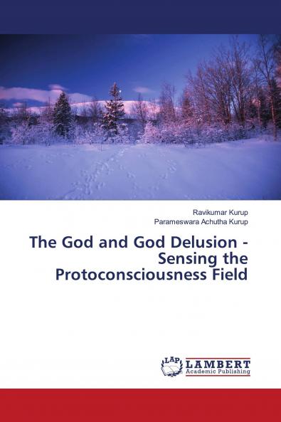 The God and God Delusion - Sensing the Protoconsciousness Field