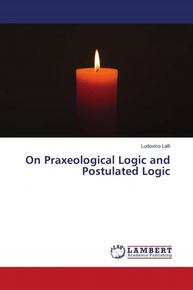 On Praxeological Logic and Postulated Logic