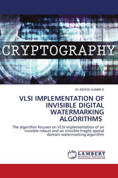 VLSI IMPLEMENTATION OF INVISIBLE DIGITAL WATERMARKING ALGORITHMS