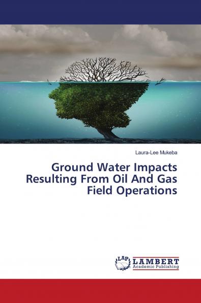 Ground Water Impacts Resulting From Oil And Gas Field Operations