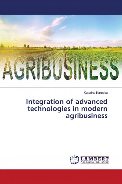 Integration of advanced technologies in modern agribusiness