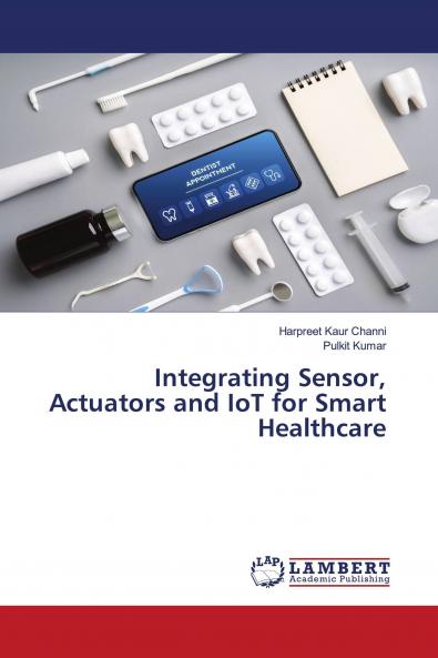 Integrating Sensor Actuators and IoT for Smart Healthcare