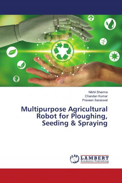 Multipurpose Agricultural Robot for Ploughing Seeding & Spraying