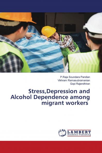StressDepression and Alcohol Dependence among migrant workers