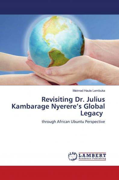 Revisiting Dr. Julius Kambarage Nyerere's Global Legacy