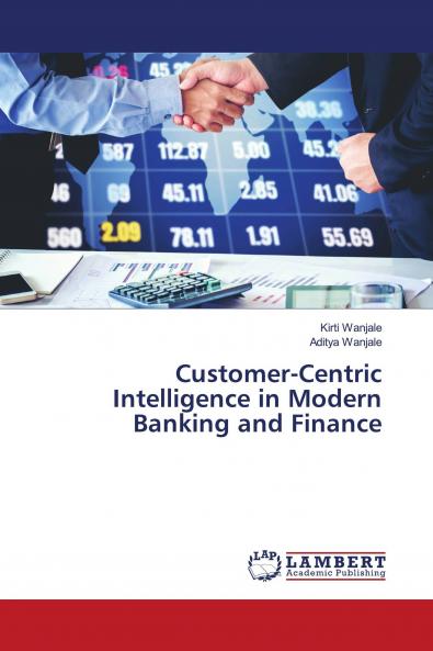Customer-Centric Intelligence in Modern Banking and Finance