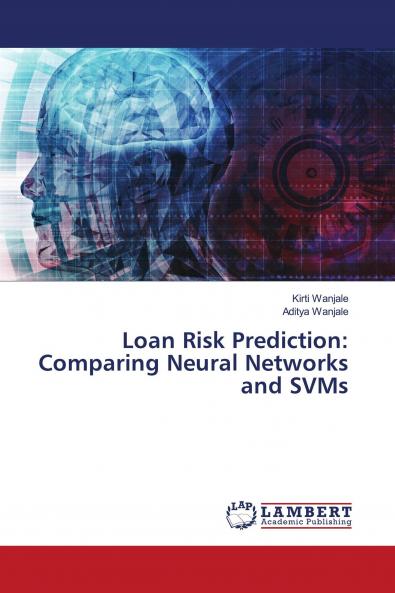 Loan Risk Prediction: Comparing Neural Networks and SVMs