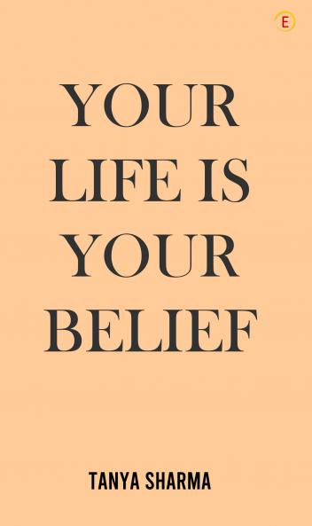 Your life is your belief