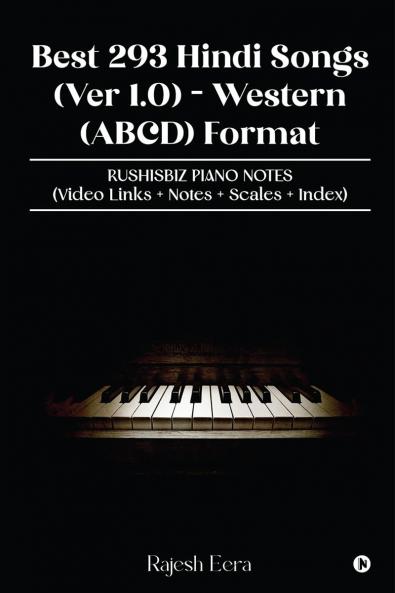 Best 293 Hindi Songs (Ver 1.0) -  Western (ABCD) Format: RUSHISBIZ PIANO NOTES - (Video Links+Notes+Scales+Index)