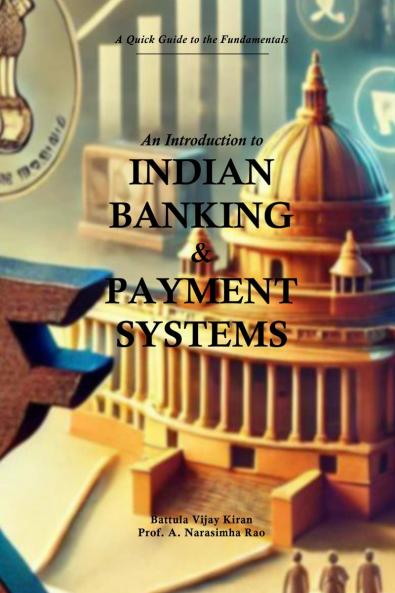 An Introduction to Indian Banking and Payment Systems: A Quick guide to the Fundamentals