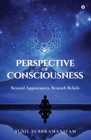 PERSPECTIVE OF CONSCIOUSNESS: Beyond Appearances Beneath Beliefs