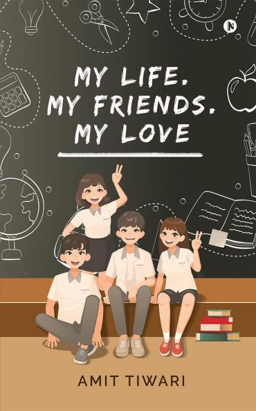 My Life. My Friends. My Love