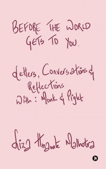 Before The World Gets to You:  Letters Conversations and Reflections