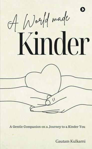 A World Made Kinder: A Gentle Companion On a Journey to a Kinder You