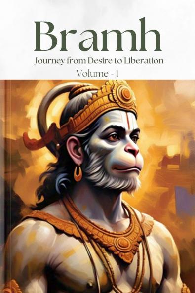 Bramh- Journey from Desire to Liberation: Immortal Hanuman Returns — To Deliver Supreme Knowledge Through the Dialogues of the Mathangs ( English Volume )