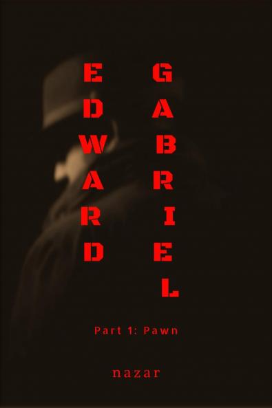Edward Gabriel: Part 1: Pawn