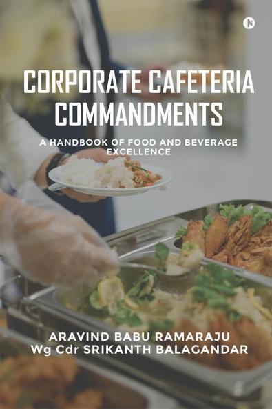 CORPORATE CAFETERIA COMMANDMENTS: A HANDBOOK OF FOOD AND BEVERAGE EXCELLENCE