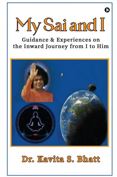 My Sai and I: Guidance and Experiences on the Inward Journey from I to Him