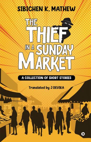 The Thief in a Sunday Market: A Collection of Short Stories