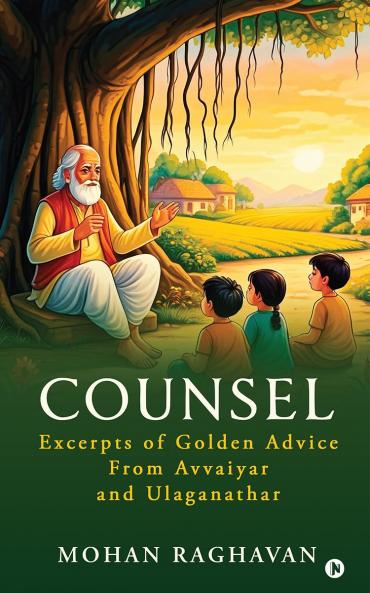 COUNSEL: Excerpts of Golden Advice from Avvaiyar and Ulaganathar