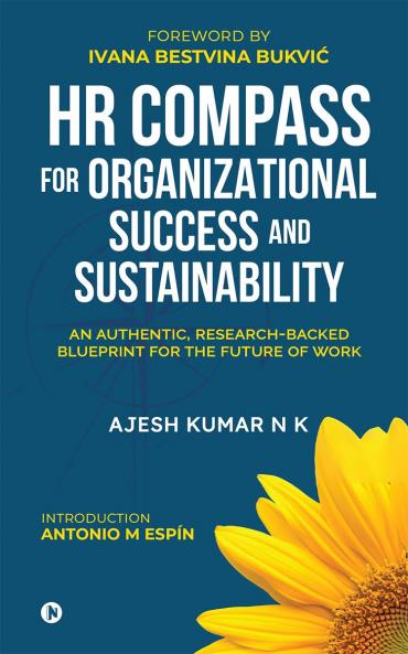 HR COMPASS FOR ORGANIZATIONAL SUCCESS AND SUSTAINABILITY: AN AUTHENTIC RESEARCH-BACKED BLUEPRINT FOR THE FUTURE OF WORK