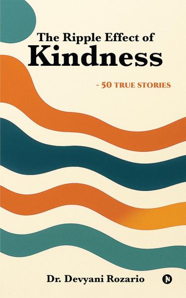 The Ripple Effect of Kindness: -50 TRUE STORIES