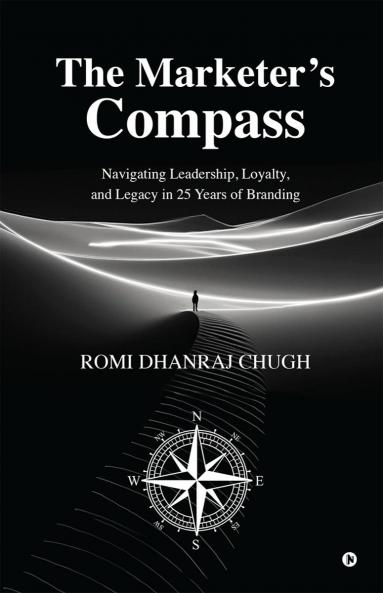 The Marketer’s Compass: Navigating Leadership Loyalty and Legacy in 25 Years of Branding