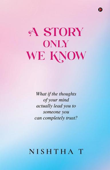 A Story Only We Know: What if the thoughts of your mind actually lead you to someone you can completely trust?