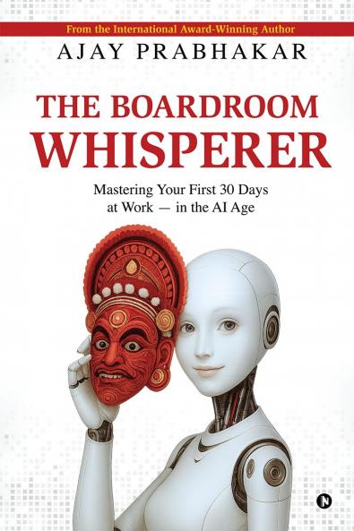 The Boardroom Whisperer: Mastering Your First 30 Days at Work — in the AI Age