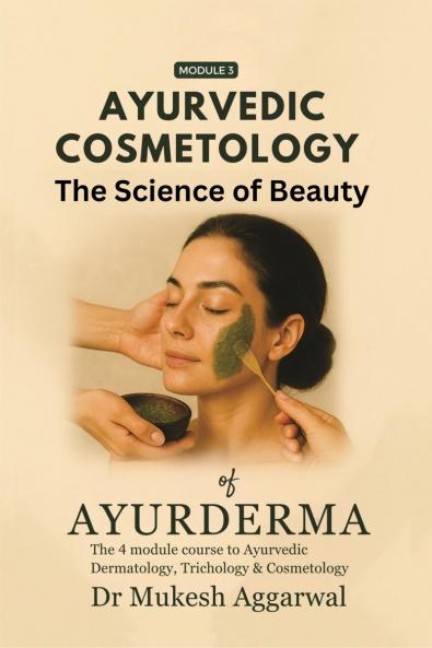 Ayurvedic Cosmetology The Science of Beauty: Module 3