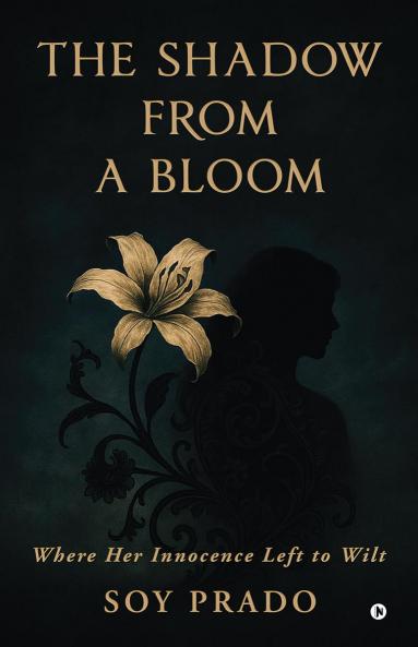 The Shadow From A Bloom: Where Her Innocence Left to Wilt
