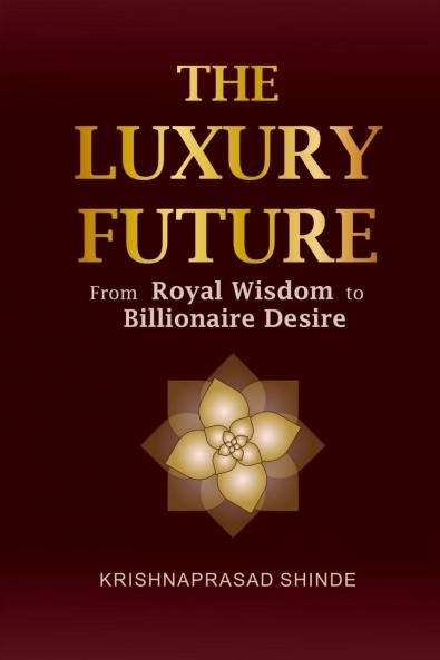 THE  LUXURY  FUTURE: From  ROYAL WISDOM  To  BILLIONAIRE DESIRE