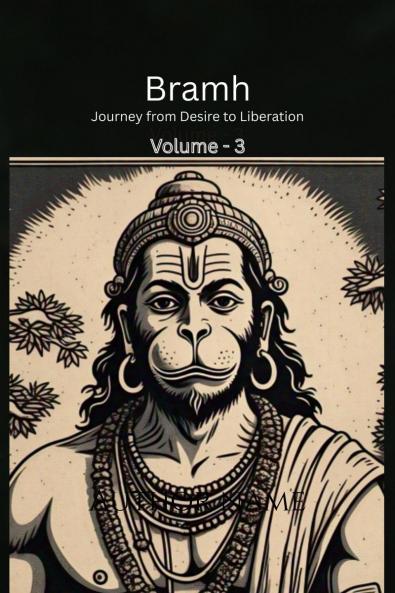 Bramh -   Journey from Desire to Liberation: Journey from Desire to Liberation: Immortal Hanuman returns to deliver supreme knowledge through the dialogs of Mahtangs (Volume 3)