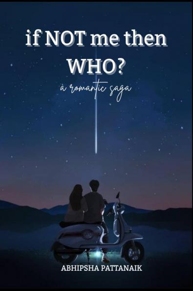 If not me then who?: a romantic saga