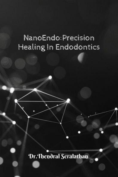 NANOENDO:PRECISION HEALING IN ENDODONTICS