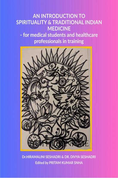 An Introduction to Spirituality and Traditional Indian Medicine: - for medical students and healthcare professionals in training