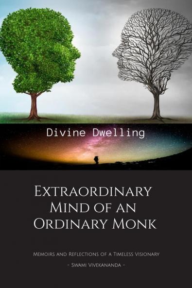 Extraordinary Mind of an Ordinary Monk: Memoirs and Reflections of a Timeless Visionary - Swami Vivekananda