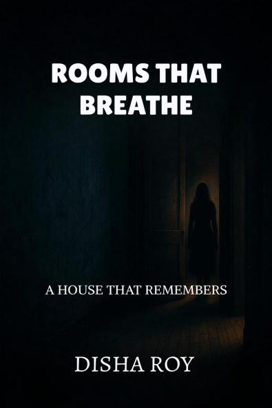 ROOMS THAT BREATHE: A HOUSE THAT REMEMBERS