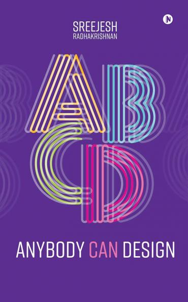 Anybody Can Design  (B/W): A Beginner’s Guide to Thinking Like a Designer