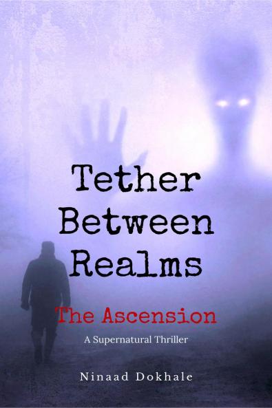 Tether Between Realms: The Ascension: A Supernatural Thriller